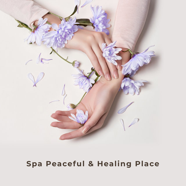 Spa Peaceful & Healing Place: Best Background Music for Spa, Massage, Relax, Inner Harmony, Stress Relief, Perfect Vital Energy, Relaxing Nature to Calm Down