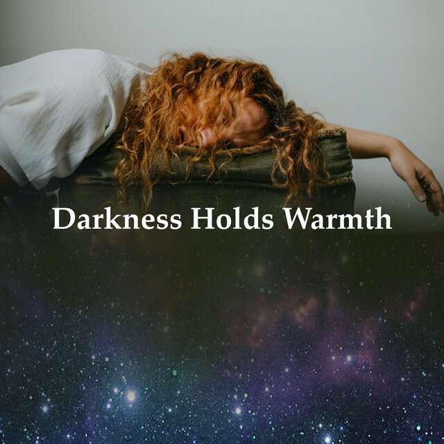 Darkness Holds Warmth