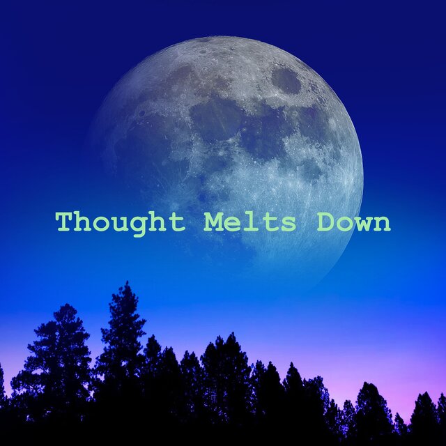 Thought Melts Down