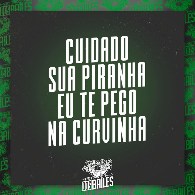Cuidado Sua Piranha Eu Te Pego na Curvinha