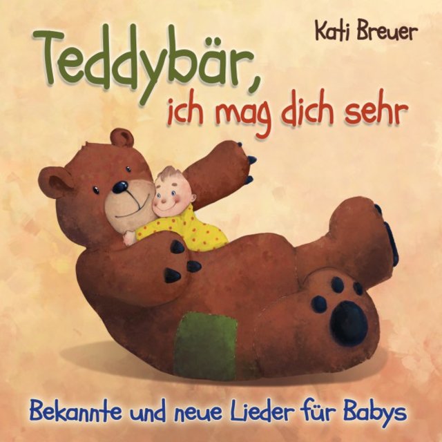Teddybär, ich mag dich sehr: Bekannte und neue Lieder für Babys