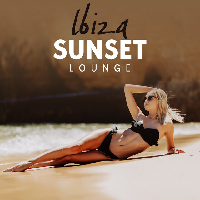 Ibiza Sunset Lounge: Sexy and Chill Music for Beachside Relaxation and Intimacy