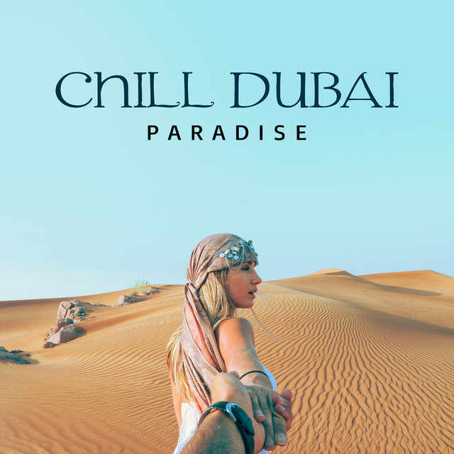 Chill Dubai Paradise: All Night Music for Best Party Ever