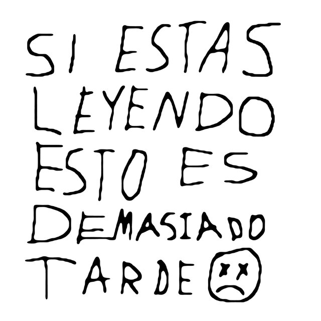 SI ESTAS LEYENDO ESTO ES DEMASIADO TARDE