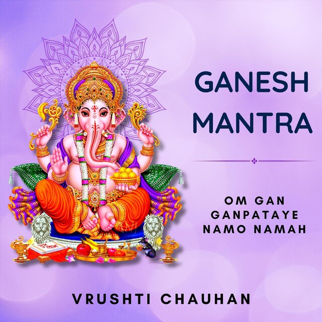 Ganesh Mantra: Om Gan Ganpataye Namo Namah