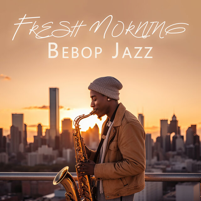 Fresh Morning Bebop Jazz: Jazz For Waking Up
