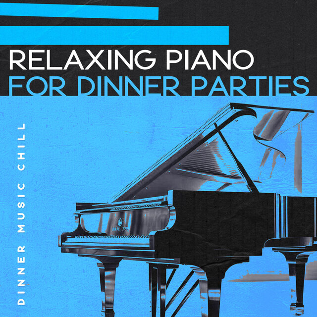 Relaxing Piano for Dinner Parties