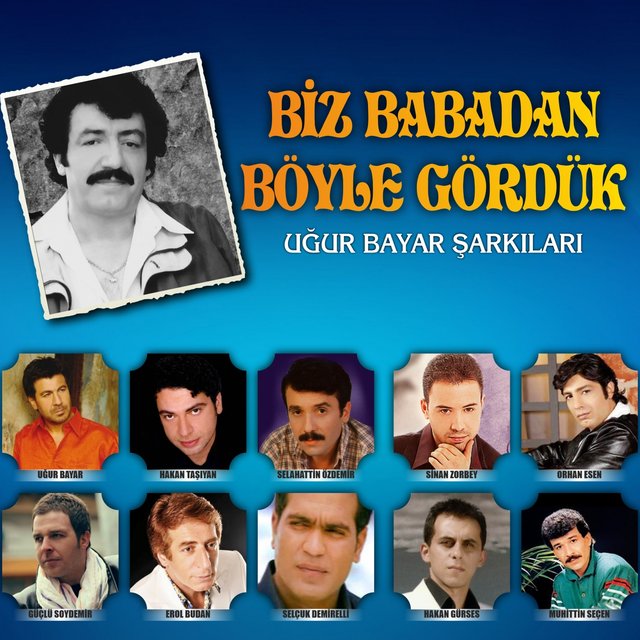 Biz Babadan Böyle Gördük (Uğur Bayar Şarkıları)