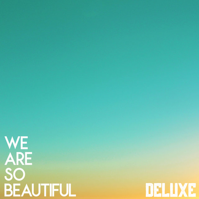 We Are So Beautiful (Deluxe)