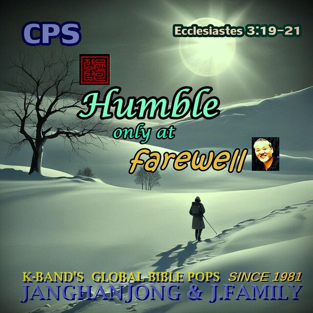Humble only at farewell / Ecclesiastes 3:19–21 / K-BAND’S GLOBAL BIBLE POPS