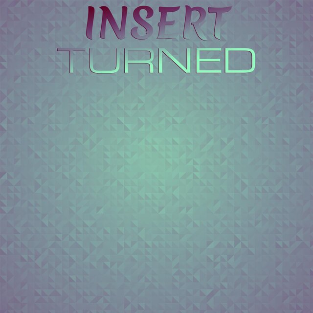 Insert Turned