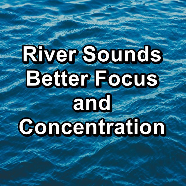 River Sounds Better Focus and Concentration