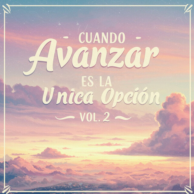 Cuando Avanzar Es La Unica Opcion, Vol. 2