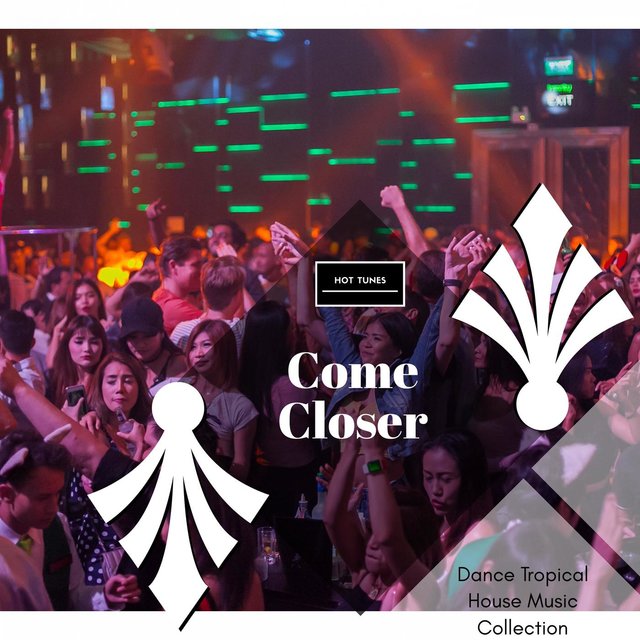 Come Closer - Dance Tropical House Music Collection