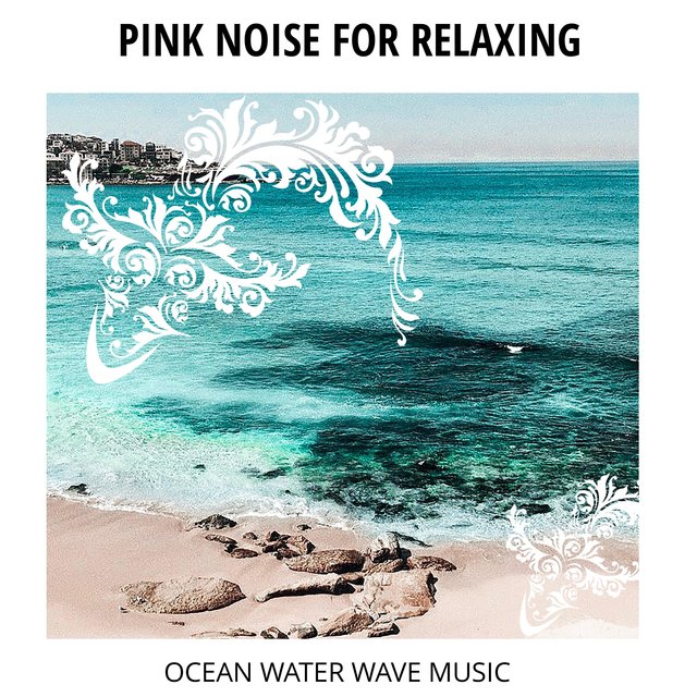 Pink Noise For Relaxing - Ocean Water Wave Music