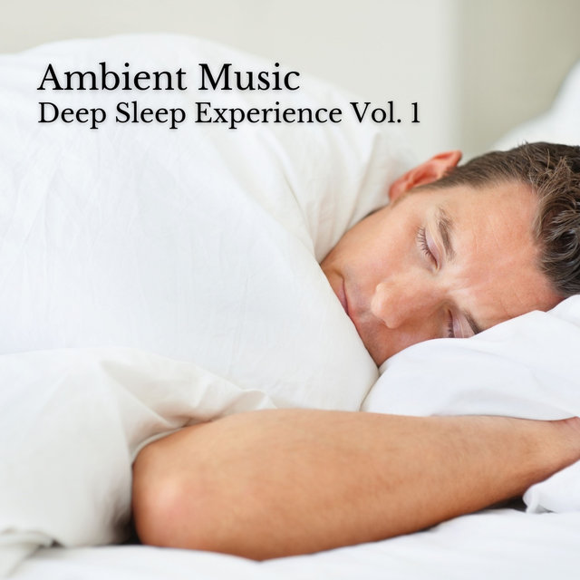 Ambient Music: Deep Sleep Experience Vol. 1