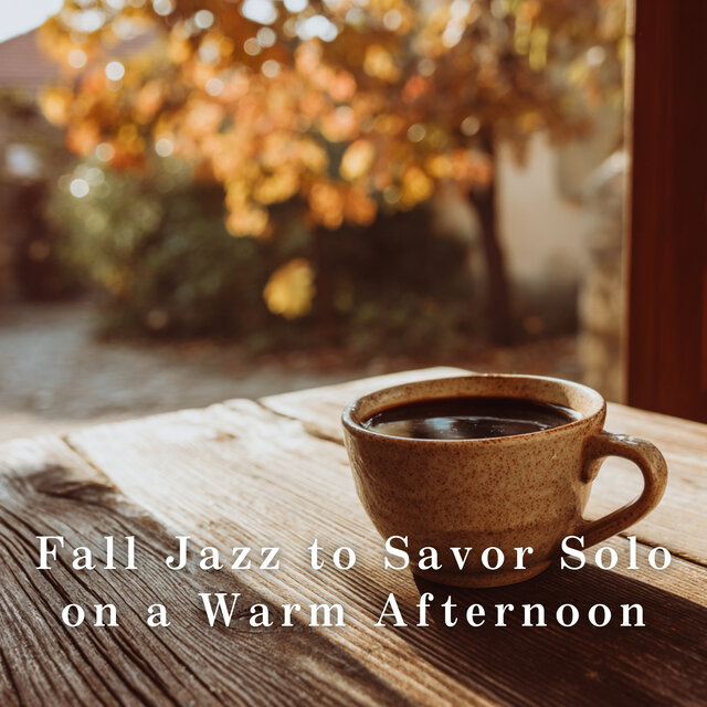 Fall Jazz to Savor Solo on a Warm Afternoon