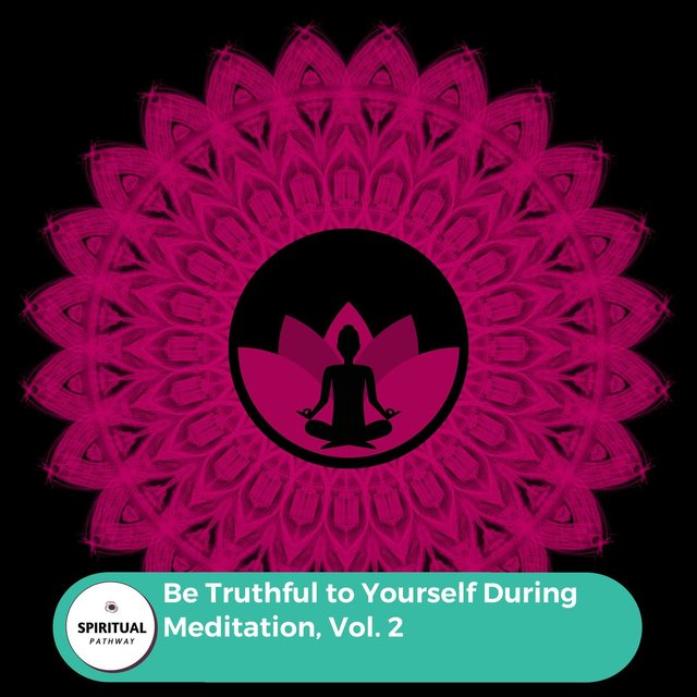 Be Truthful To Yourself During Meditation, Vol. 2