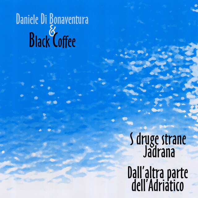 Cover art for album Dall'altra parte dell'Adriatico - S druge strane Jadrana by Daniele Di Bonaventura, Black Coffee