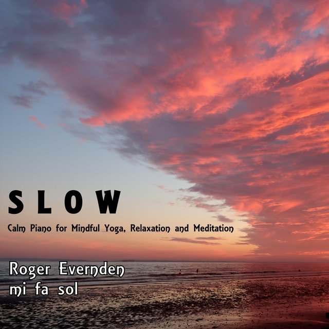 Slow: Calm Piano for Mindful Yoga, Relaxation and Meditation