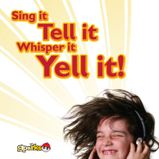 Sing It, Tell It, Whisper It, Yell It!