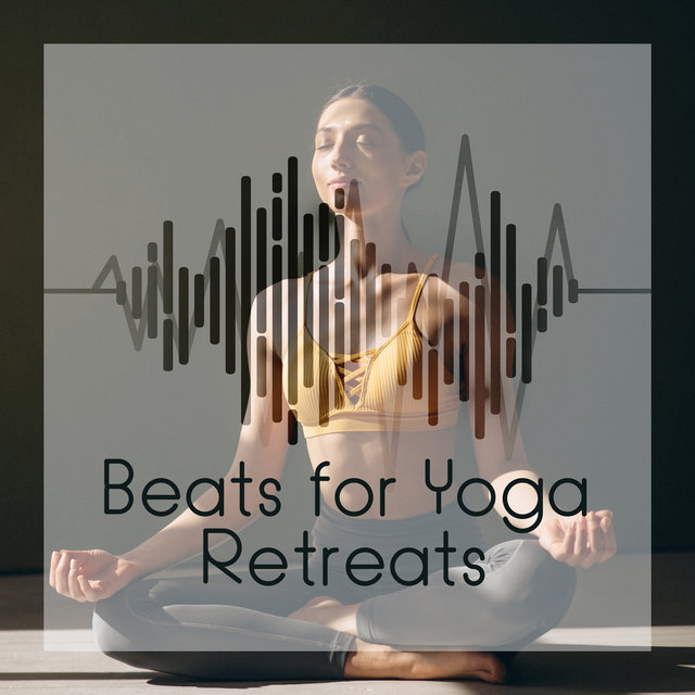 Beats for Yoga Retreats: Best Rhythmic Flow to Exercise Yoga & Pilates Efficiently