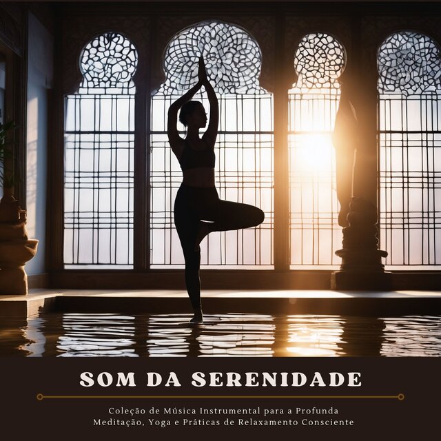 Som da Serenidade: Coleção de Música Instrumental para a Profunda Meditação, Yoga e Práticas de Relaxamento Consciente