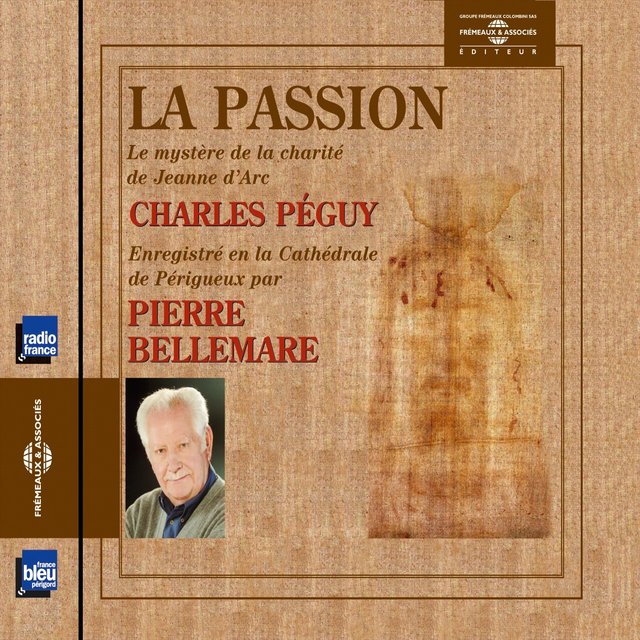 Charles péguy : la passion (le mystère de la charité de jeanne d'arc) (Enregistré en la cathédrale de périgueux)