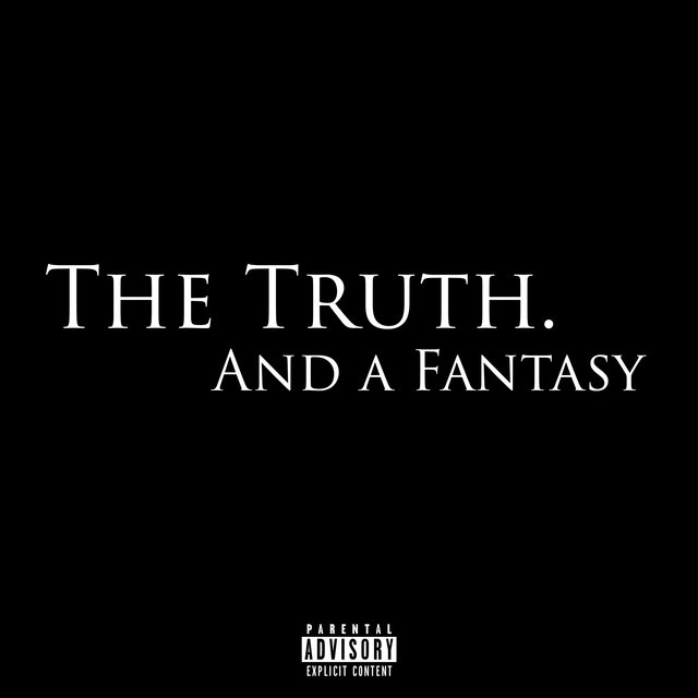 The Truth. (And a Fantasy)