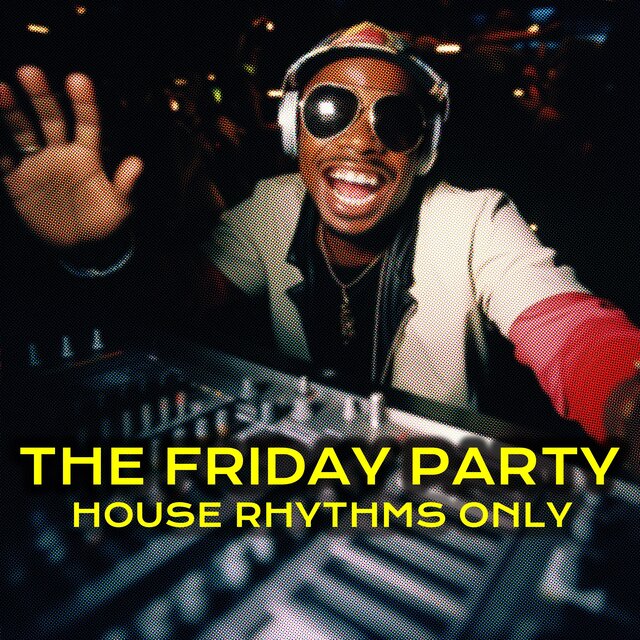The Friday Party, House Rhythms Only