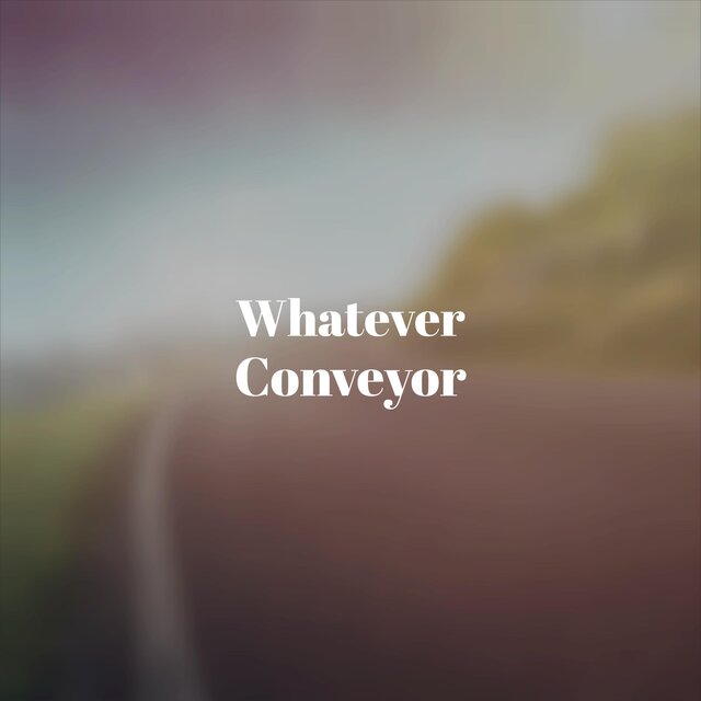 Whatever Conveyor