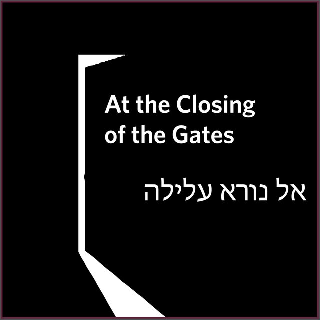 At the Closing of the Gates (Eil Nora Alilah)