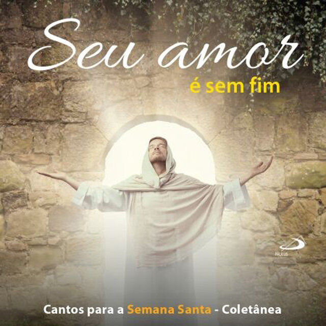 Seu amor é sem fim (Cantos para a Semana Santa)