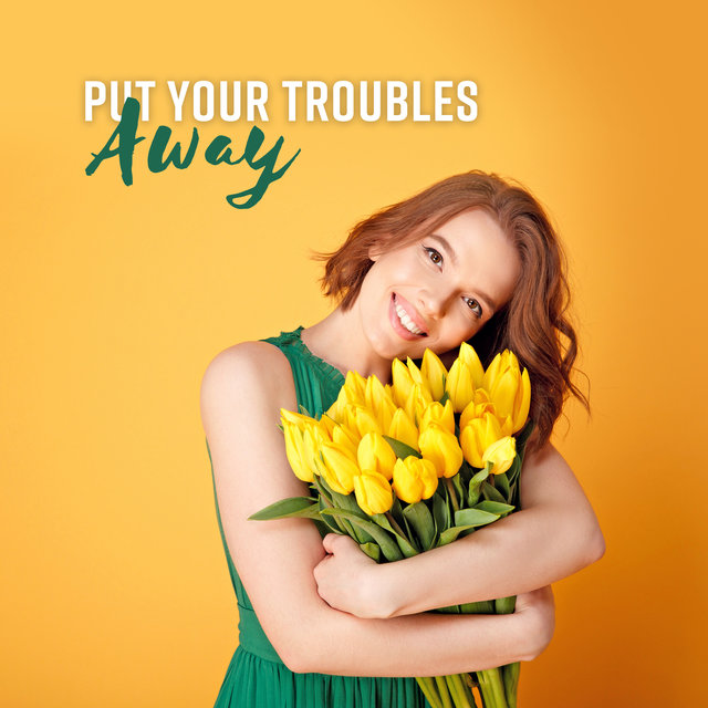 Put Your Troubles Away - Healing Sounds