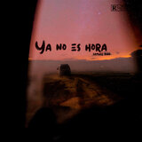 ya no es hora