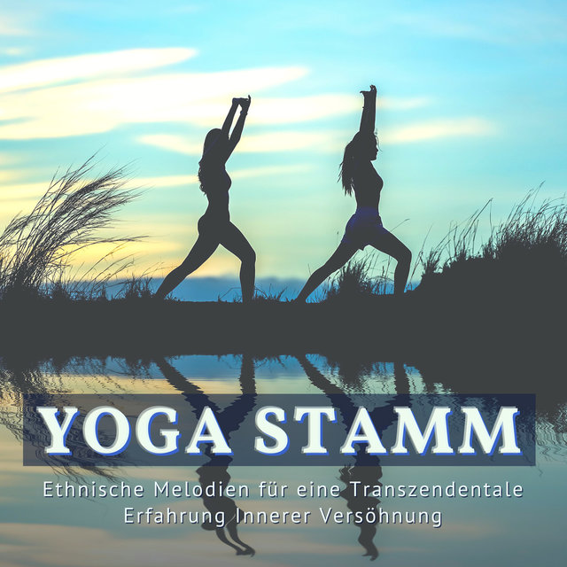 Yoga Stamm: Ethnische Melodien für eine Transzendentale Erfahrung Innerer Versöhnung