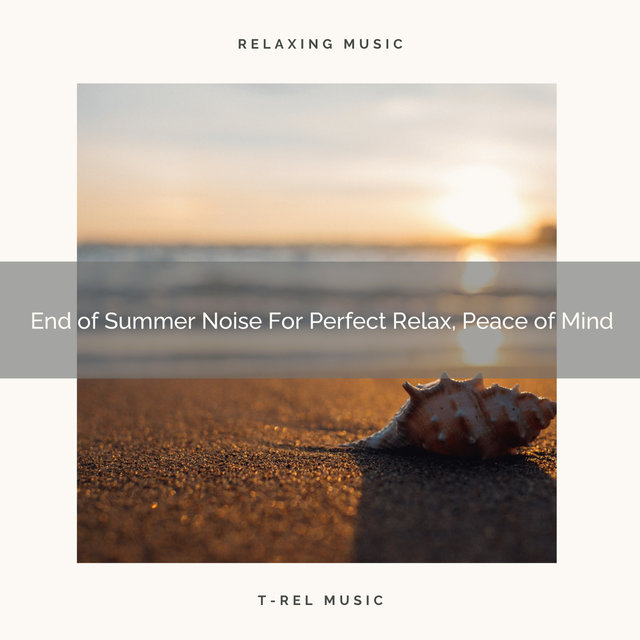 End of Summer Noise For Perfect Relax, Peace of Mind