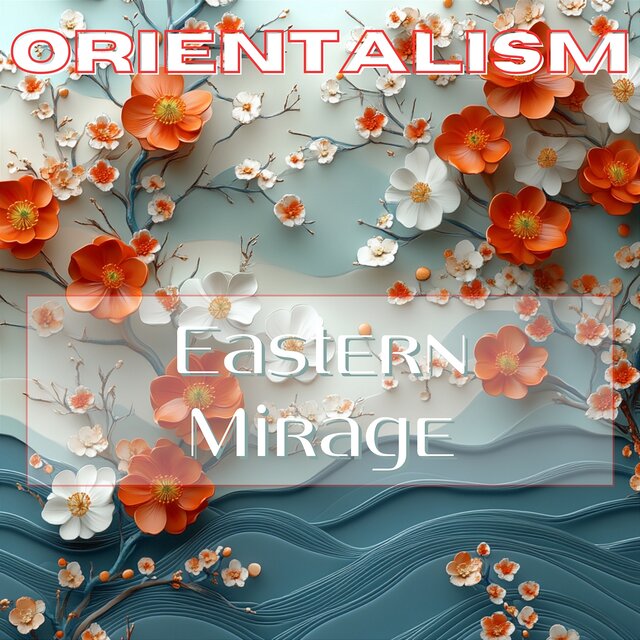 Eastern Mirage: a Journey through Orientalist Imagination