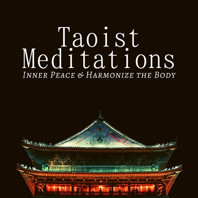 Taoist Meditations - Inner Peace & Harmonize the Body, Quieten the Mind, Find Serenity and Tranquility