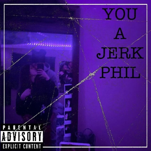 YOU A JERK PHIL, Vol. 1