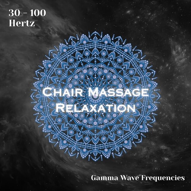 Gamma Waves 30 - 100 Hertz: Chair Massage Relaxation (Binaural Beats)