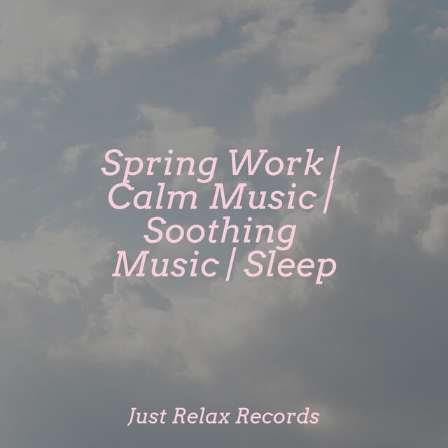 Spring Work | Calm Music | Soothing Music | Sleep