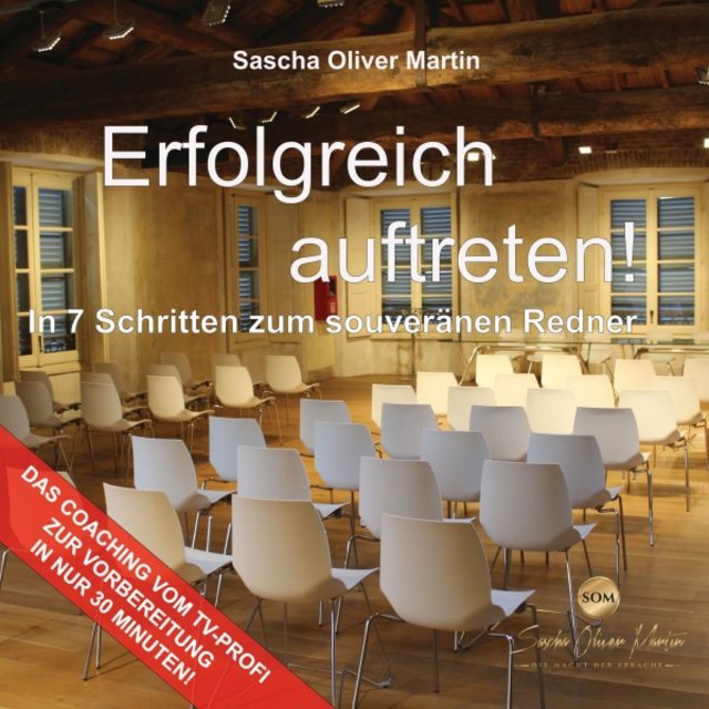 Erfolgreich auftreten! (In 7 Schritten zum souveränen Redner)