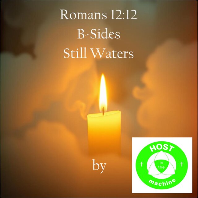 Romans 12:12 B-Sides Still Waters