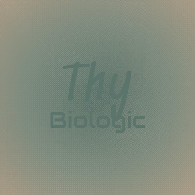 Thy Biologic