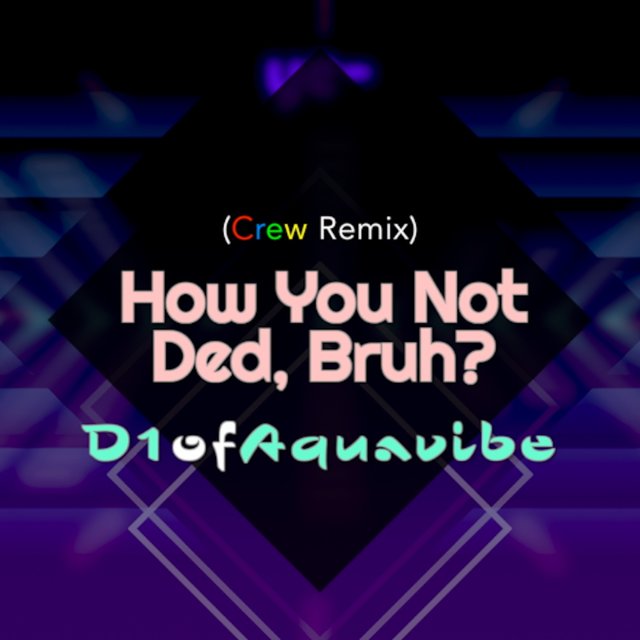 How You Not Ded, Bruh? (Crew Remix)