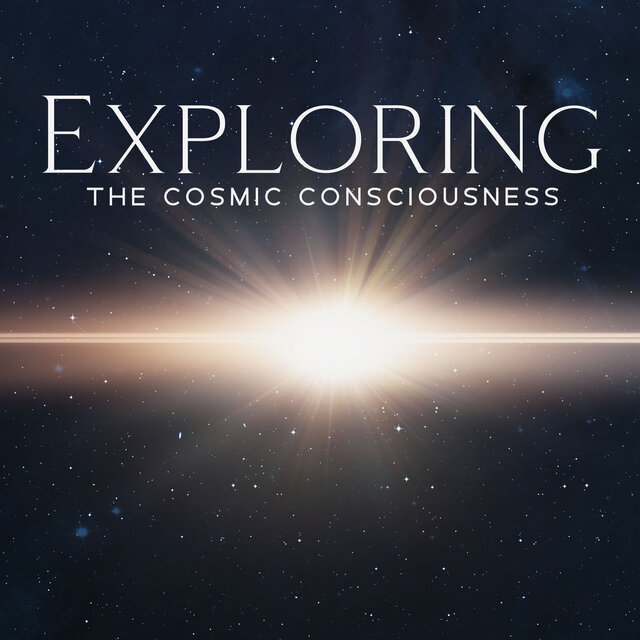 Exploring the Cosmic Consciousness (New Dimension, Infinity, Vibrations, Evolution, Energy)
