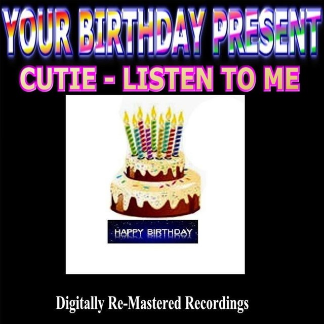 Your Birthday Present - Cutie - Listen to Me