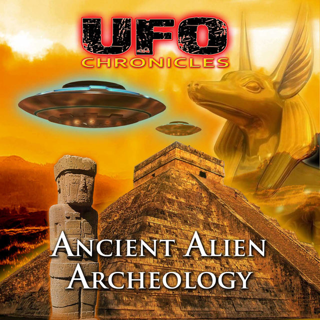 Ufo Chronicles - Ancient Alien Archeology