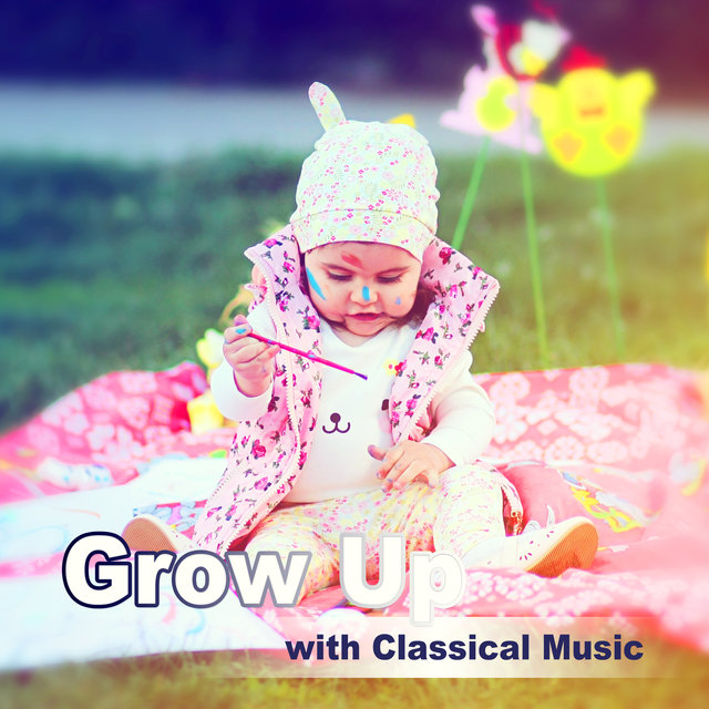 Grow Up with Classical Music – Famous Composers for Child Development, Relaxing Pieces, Have Fun & Learn